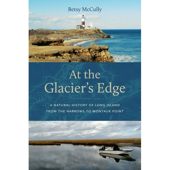 At the Glacier's Edge: A Natural History of Long Island from the Narrows to Montauk Point, (Paperback)