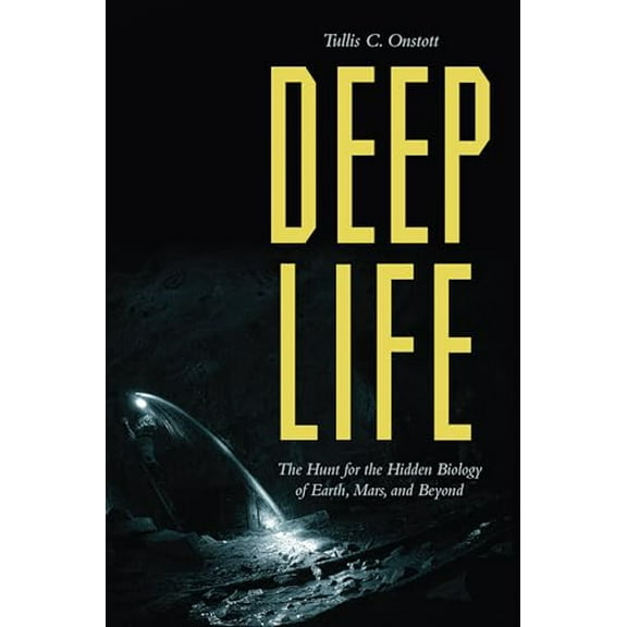 Pre-Owned Deep Life: The Hunt for the Hidden Biology of Earth, Mars, and Beyond (Hardcover) 0691096449 9780691096445