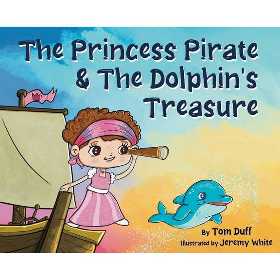 The Princess Pirate & The Dolphin's Treasure, (Hardcover)
