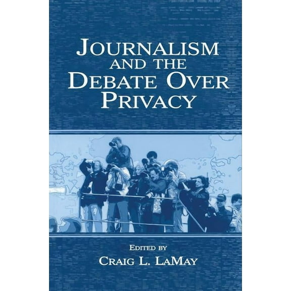 Journalism and the Debate Over Privacy, (Hardcover)