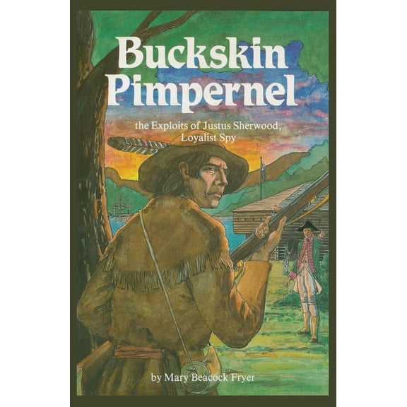 Buckskin Pimpernel: The Exploits of Justus Sherwood, Loyalist Spy, (Paperback)