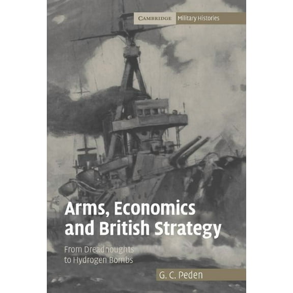 Cambridge Military Histories Arms, Economics and British Strategy, (Hardcover)