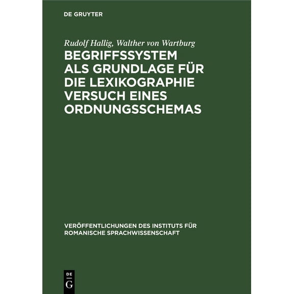 Veröffentlichungen Des Instituts Für Rom Begriffssystem ALS Grundlage Für Die Lexikographie Versuch Eines Ordnungsschemas, Book 19, (Hardcover)