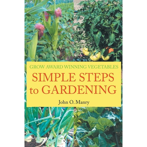 Simple Steps to Gardening: Grow Award Winning Vegetables, (Paperback)