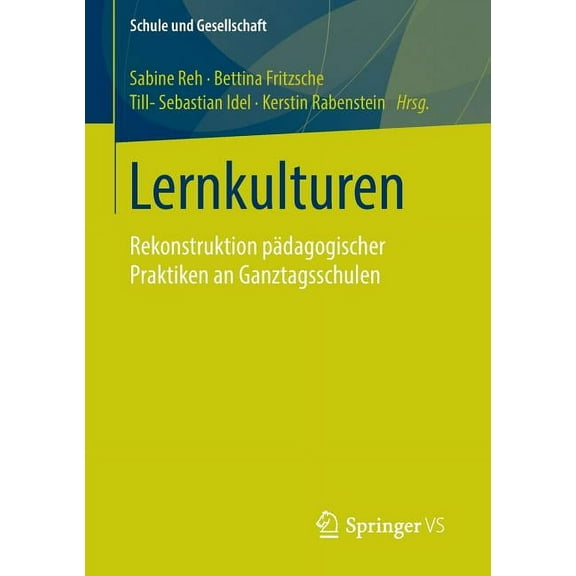 Schule Und Gesellschaft Lernkulturen: Rekonstruktion PÃ¤dagogischer Praktiken an Ganztagsschulen, Book 47, (Paperback)