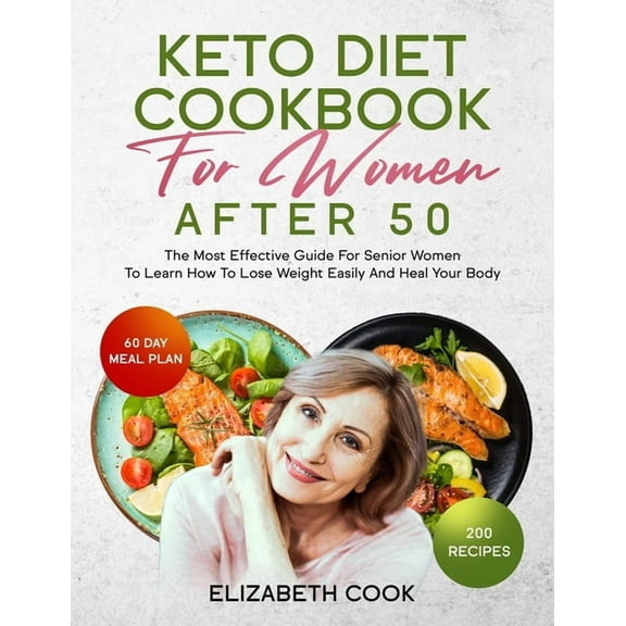 Keto Diet Cookbook for Women After 50: The Most Effective Guide For Senior Women To Learn How To Lose Weight Easily And Heal Your Body (Paperback)