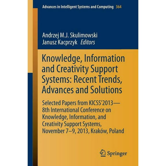 Advances in Intelligent Systems and Comp Knowledge, Information and Creativity Support Systems: Recent Trends, Advances and Solutions: Selected Papers from Kicss, Book 364, (Paperback)