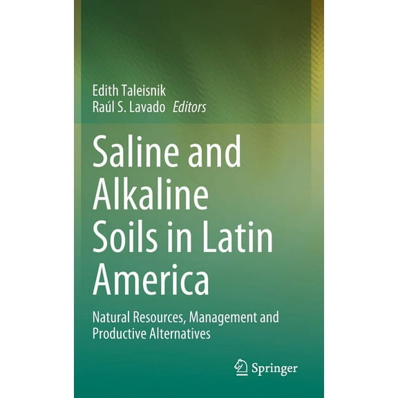 Saline and Alkaline Soils in Latin America: Natural Resources, Management and Productive Alternatives, (Hardcover)