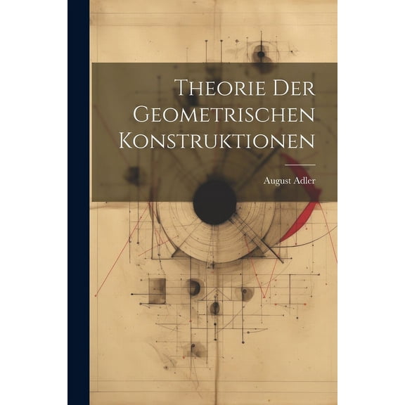 Theorie Der Geometrischen Konstruktionen (Paperback)