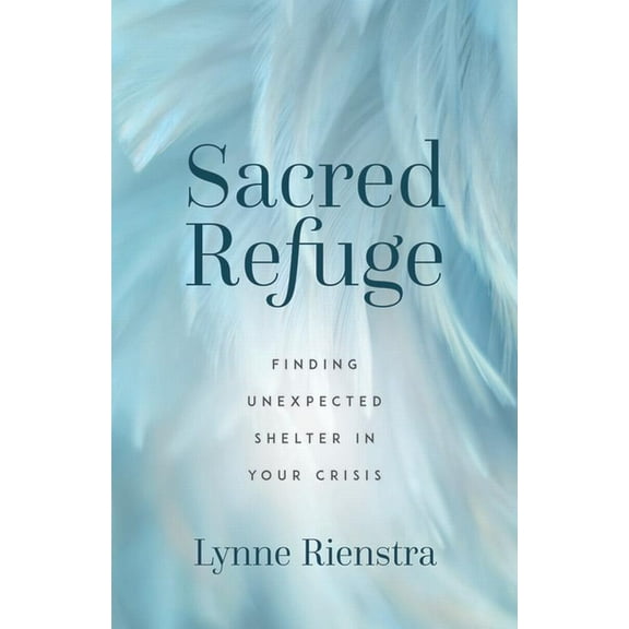 Sacred Refuge: Finding Unexpected Shelter in Your Crisis, (Paperback)