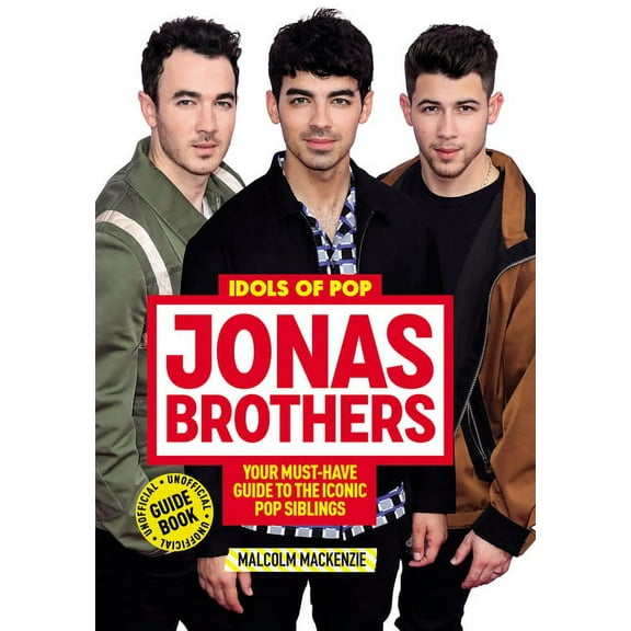 Idols of Pop Idols of Pop: Jonas Brothers: Your Unofficial Guide to the Iconic Pop Siblings, (Paperback)