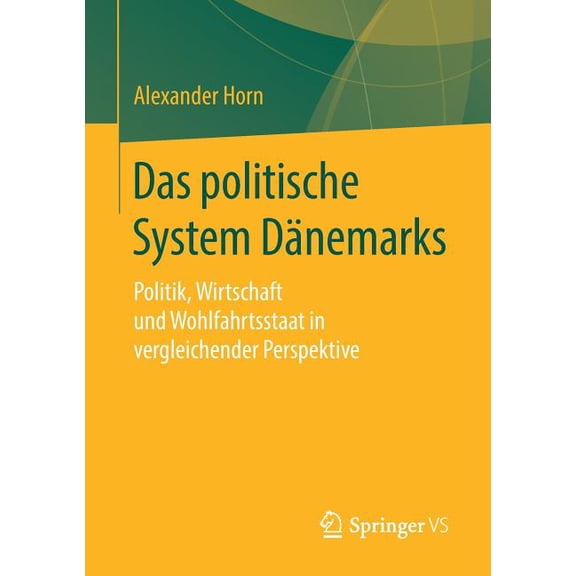 Das Politische System Dänemarks: Politik, Wirtschaft Und Wohlfahrtsstaat in Vergleichender Perspektive, (Paperback)