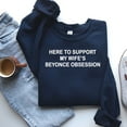 thumbnail image 3 of Here To Support My Wife’s Beyonce Obsession Sweatshirt, 3 of 5