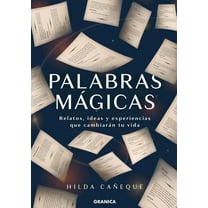 Palabras Mágicas: Relatos, Ideas Y Experiencias Que Cambiarán Tu Vida (Paperback)