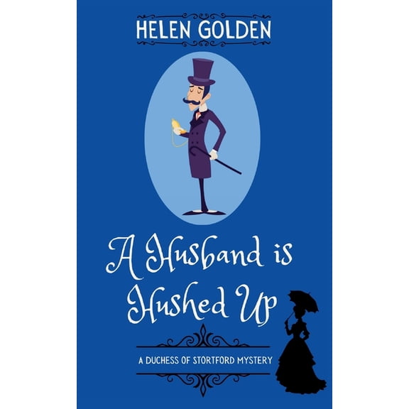 The Duchess of Stortford Mysteried A Husband is Hushed Up (A Duchess of Stortford Mystery): A cozy Victorian Mystery, Book 2, (Paperback)