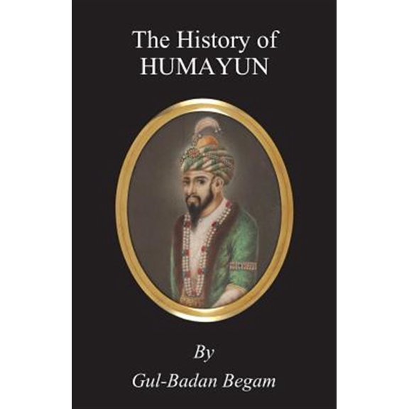 Pre-Owned The History Of Humayun Humayun-Nama Paperback 1446085627 9781446085622 Gul-Badan Begam