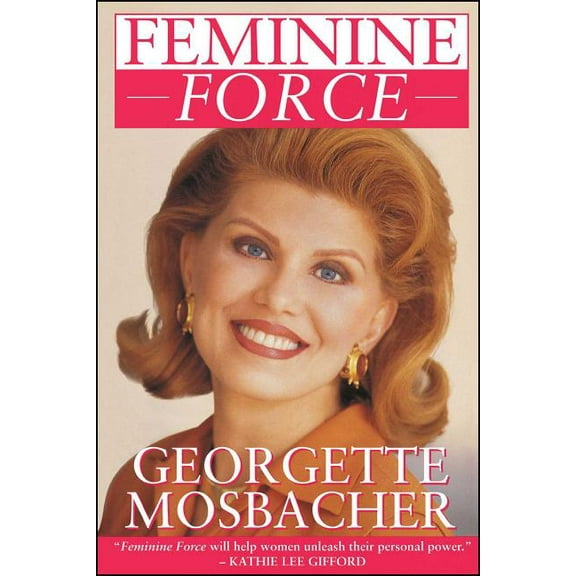 Feminine Force: Release the Power Within You to Create the Life You Deserve, (Paperback)