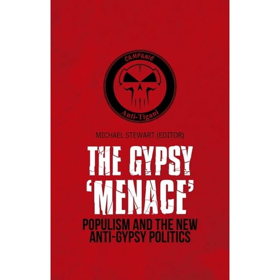 Gypsy 'Menace': Populism and the New Anti-Gypsy Politics, (Hardcover)