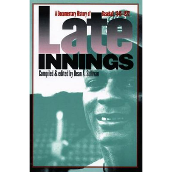 Pre-Owned Late Innings: A Documentary History of Baseball, 1945-1972 (Paperback) 0803292856 9780803292857