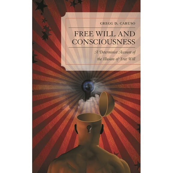 Free Will and Consciousness: A Determinist Account of the Illusion of Free Will, (Paperback)