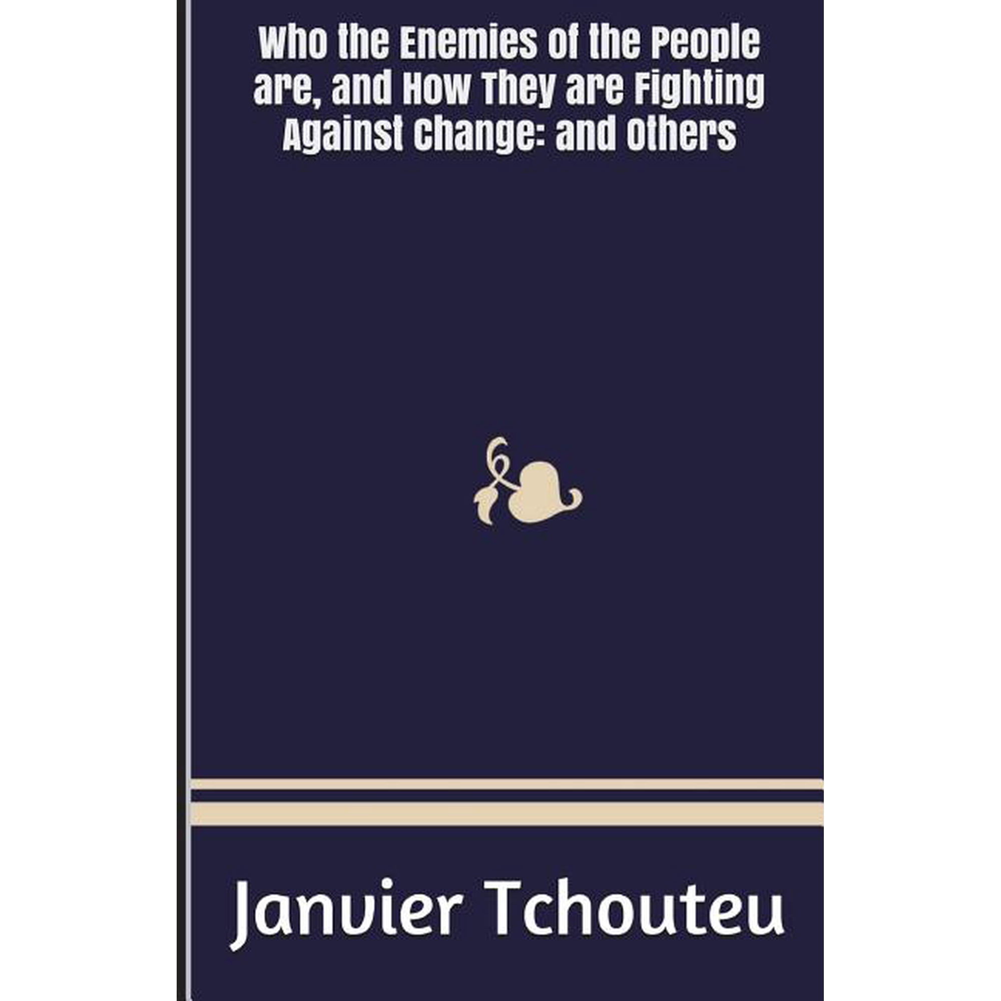 Who the Enemies of the People are and How They are Fighting Against Change: and Others (Paperback)