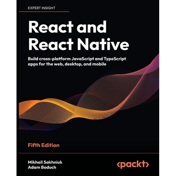Pre-Owned React and React Native - Fifth Edition: Build cross-platform JavaScript and TypeScript apps for the web, desktop, and mobile (Paperback) 1805127306 9781805127307