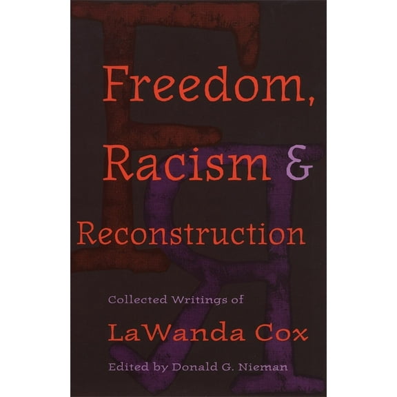 Freedom, Racism, and Reconstruction: Collected Writings of Lawanda Cox, (Paperback)
