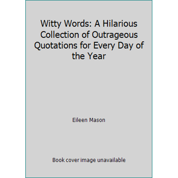 Pre-Owned Witty Words: A Hilarious Collection of Outrageous Quotations for Every Day of the Year (Hardcover) 0806986042 9780806986043