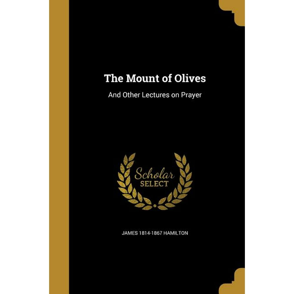 The Mount of Olives And Other Lectures on Prayer