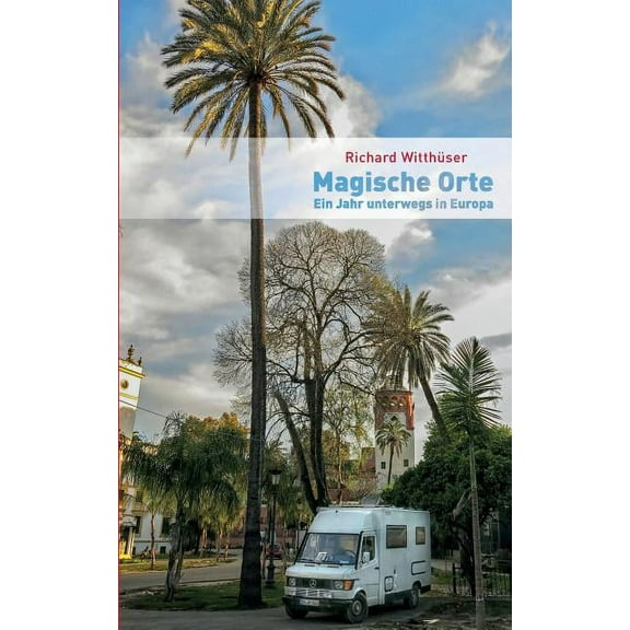 Magische Orte: Ein Jahr unterwegs in Europa, (Paperback)