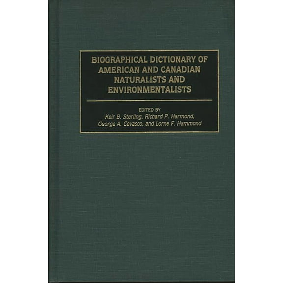 Biographical Dictionary of American and Canadian Naturalists and Environmentalists, (Hardcover)