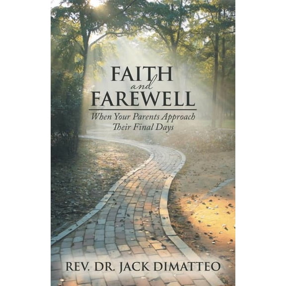 Faith and Farewell : When Your Parents Approach Their Final Days