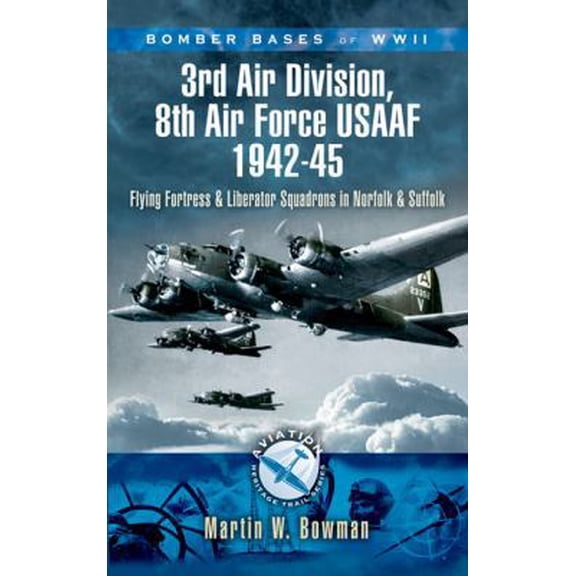 Pre-Owned Bomber Bases of World War 2 3rd Air Division 8th Air Force USAF 1942-45: Flying Fortress and Liberator Squadrons in Norfolk and Suffolk (Aviation Her... (Paperback) 1844158284 9781844158287