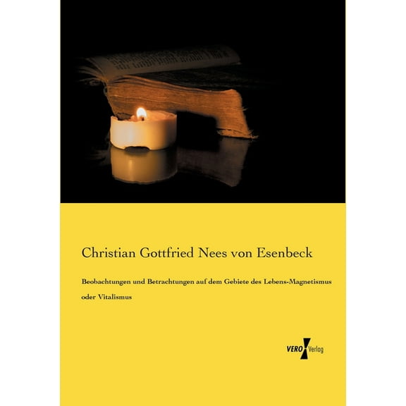 Beobachtungen und Betrachtungen auf dem Gebiete des Lebens-Magnetismus oder Vitalismus, (Paperback)