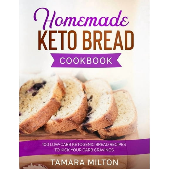 Homemade Keto Bread Cookbook: 100 Low-Carb Ketogenic Bread Recipes to Kick your Carb Cravings., (Paperback)