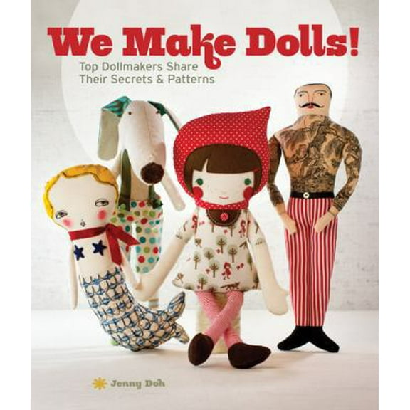 Pre-Owned We Make Dolls!: Top Dollmakers Share Their Secrets & Patterns (Paperback) 1454702494 9781454702498