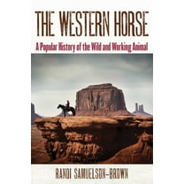 The Western Horse: A Popular History of the Wild and Working Animal, (Paperback)