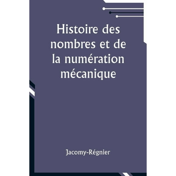 Histoire des nombres et de la numération mécanique, (Paperback)