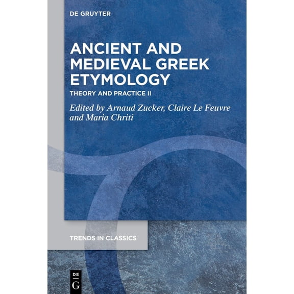 Trends in Classics - Supplementary Volum Ancient and Medieval Greek Etymology: Theory and Practice II, Book 178, (Hardcover)