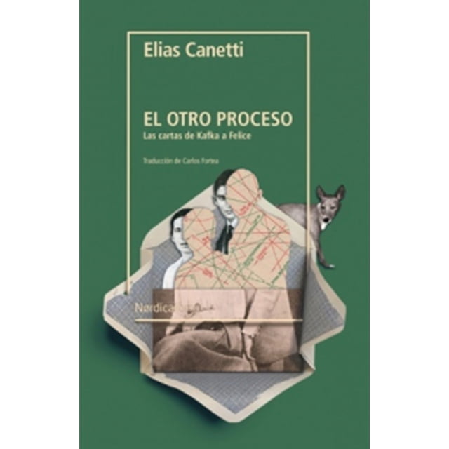 EL OTRO PROCESO: LAS CARTAS DE KAFKA A FELICE NORDICA LIBROS ELIAS CANETTI