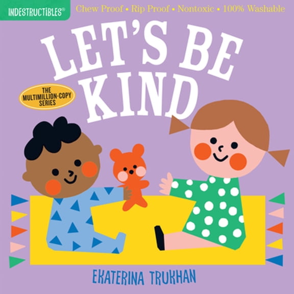 Pre-Owned Indestructibles: Let's Be Kind (a First Book of Manners): Chew Proof - Rip Proof - Nontoxic - 100% Washable (Book for Babies, Newborn Books, Safe to C (Paperback) 1523509872 9781523509874