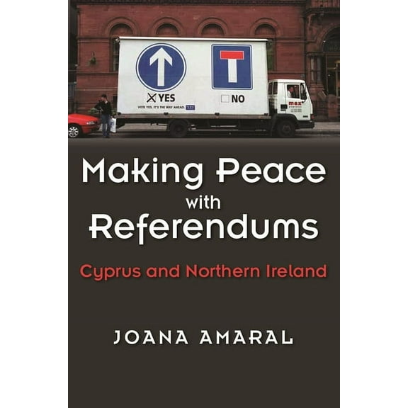 Syracuse Studies on Peace and Conflict R Making Peace with Referendums: Cyprus and Northern Ireland, (Hardcover)