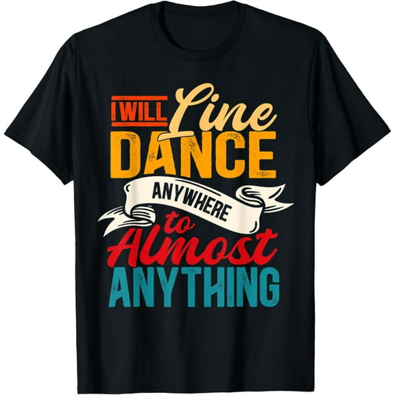 I Will Line Dance Anywhere To Almost Anything Line Dancing T-Shirt