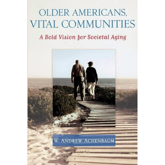 Older Americans, Vital Communities: A Bold Vision for Societal Aging, (Paperback)