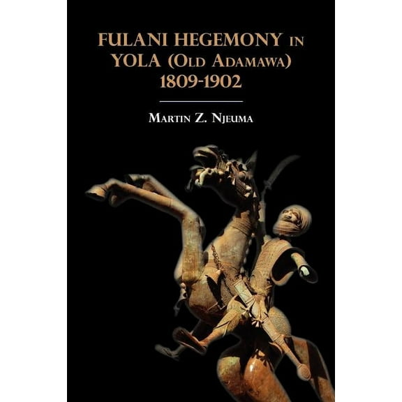 Fulani Hegemony in Yola (Old Adamawa) 1809-1902 (Paperback)