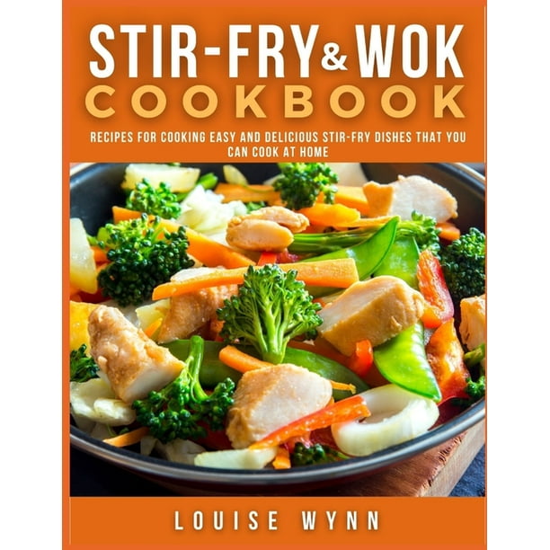 StirFry and Wok Cookbook Recipes for Cooking Easy and Delicious Stir