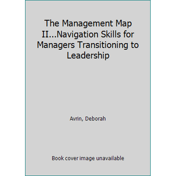 Pre-Owned The Management Map II...Navigation Skills for Managers Transitioning to Leadership (Paperback) 0982090129 9780982090121