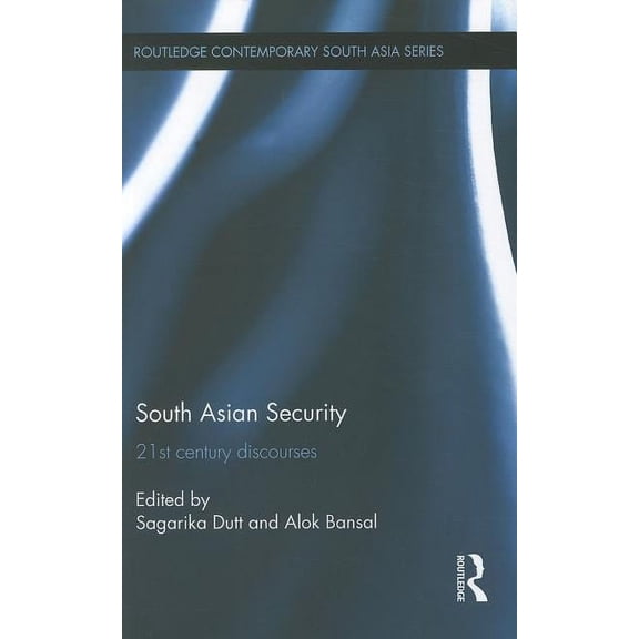 Routledge Contemporary South Asia South Asian Security: 21st Century Discourses, (Hardcover)