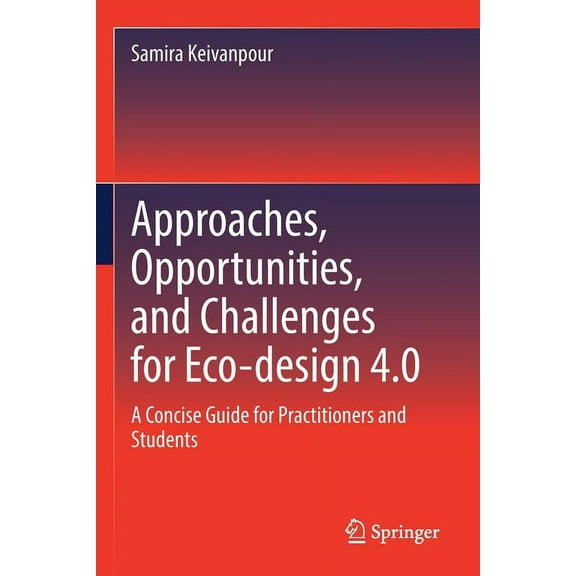 Approaches, Opportunities, and Challenges for Eco-Design 4.0: A Concise Guide for Practitioners and Students, (Paperback)