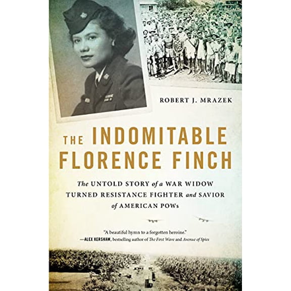 Pre-Owned The Indomitable Florence Finch: The Untold Story of a War Widow Turned Resistance Fighter and Savior of American POWs (Paperback) 0316422231 9780316422239